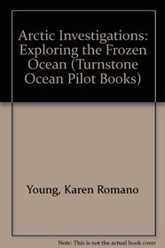 Arctic Investigations: Exploring the Frozen Ocean (Turnstone Ocean Pilot Books)