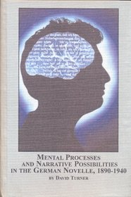 Mental Processes And Narrative Possibilities In The German Novelle 1890-1940 (Studies in German Language and Literature)