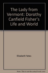 The Lady from Vermont: Dorothy Canfield Fisher's Life and World