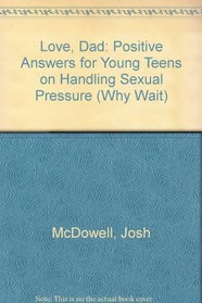 Love, Dad: Positive Answers for Young Teens on Handling Sexual Pressure (Why Wait?)
