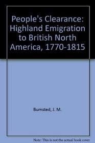 People's Clearance: Highland Emigration to British North America, 1770-1815