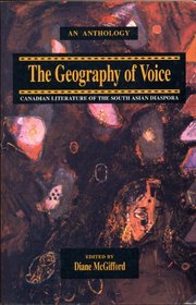 The Geography of Voice: Canadian Literature of the South Asian Diaspora