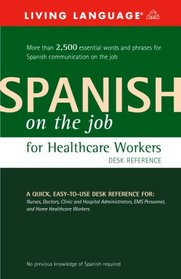 Spanish on the Job for Healthcare Workers Desk Reference (Spanish on the Job)