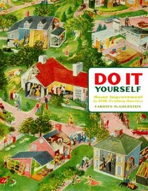 Do It Yourself: Home Improvement in 20th-Century America