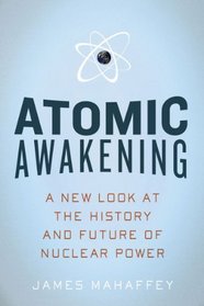 Atomic Awakening: A New Look at the History and Future of Nuclear Power