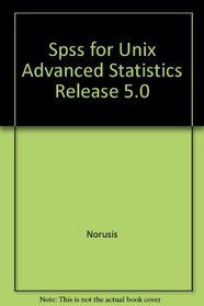 Spss for Unix Advanced Statistics Release 5.0