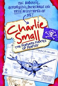 Charlie Small 2: Perfumed Pirates of Perfidy (Charlie Small)