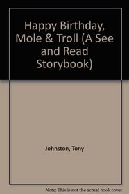 Happy Birthday, Mole & Troll (A See and Read Storybook)