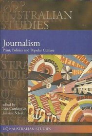 Journalism: Print, Politics  Popular Culture (Uqp Australian Studies)