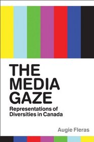 Media Gaze, The: Representations of Diversities in Canada