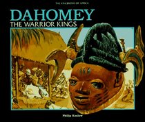 Dahomey: The Warrior Kings (The Kingdoms of Africa)