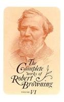 Complete Works of Robert Browning 6: With Variant Readings & Annotations (Complete Works Robert Browning)