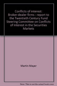 Conflicts of interest: Broker-dealer firms : report to the Twentieth Century Fund Steering Committee on Conflicts of Interest in the Securities Markets