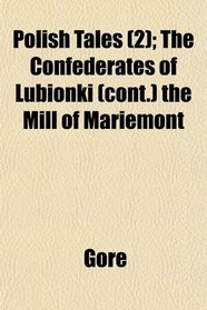 Polish Tales (2); The Confederates of Lubionki (cont.) the Mill of Mariemont