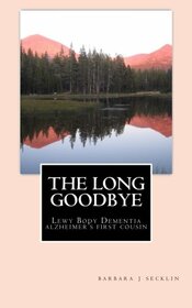 The Long Goodbye: Lewy Body Dementia - Alzheimer's First Cousin