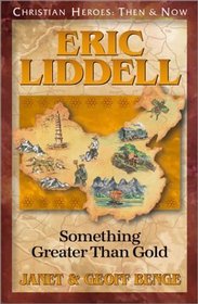 Eric Liddell: Something Greater Than Gold (Christian Heroes: Then & Now, Bk 6)
