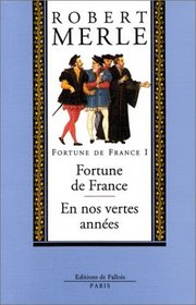 Fortune de France, volume I : Fortune de France ; En nos vertes annes