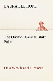 The Outdoor Girls at Bluff Point Or a Wreck and a Rescue (TREDITION CLASSICS)