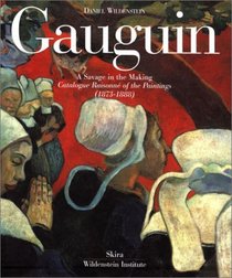 Gaugin: A Savage in the Making: Catalogue Raisonne of the Paintings (1873-1888)
