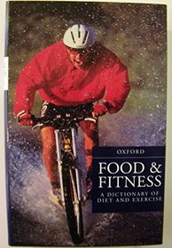 Food and Fitness: A Dictionary of Diet and Exercise