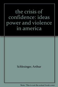 The Crisis of Confidence: Ideas, Power and Violence in America.