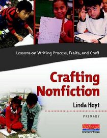 Crafting Nonfiction: Lessons on Writing Process, Traits, and Craft (Grades K-2)