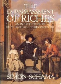 Embarrassment of Riches: An Interpretation of Dutch Culture in the Golden Age