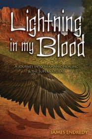 Lightning in My Blood: A Journey Into Shamanic Healing & the Supernatural