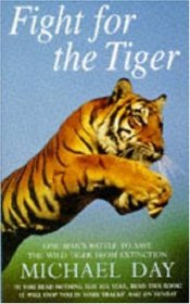 Fight for the Tiger: One Man's Battle to Save the Wild Tiger from Extinction