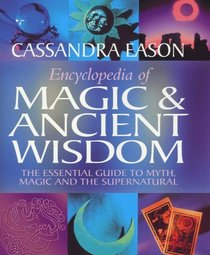 Encyclopedia of Magic and Ancient Wisdom: The Essential Guide to Myth, Magic and the Supernatural