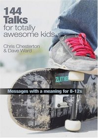144 Talks for Totally Awesome Kids: Messages with a Meaning for 8-12s