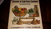 Secrets of Salt-Free Cooking: A Complete Low-Sodium Cookbook