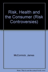 Risk, Health and the Consumer (Risk Controversies)