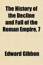 The History of the Decline and Fall of the Roman Empire, 7