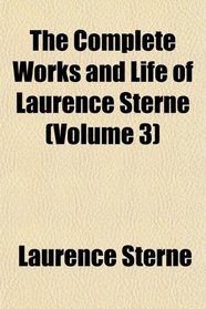 The Complete Works and Life of Laurence Sterne (Volume 3)