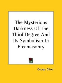 The Mysterious Darkness of the Third Degree and Its Symbolism in Freemasonry