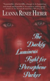The Darkly Luminous Fight for Persephone Parker (Strangely Beautiful, Bk 2)