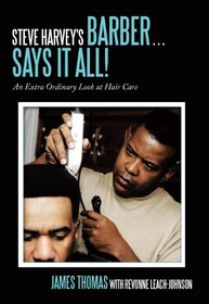 Steve Harvey's Barber . . . Says It All!: An Extra Ordinary Look at Hair Care