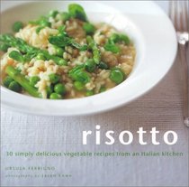 Risotto: 30 Simply Delicious Vegetarian Recipes from an Italian Kitchen