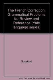 The French Correction: Grammatical Problems for Review and Reference (Yale Language Series)