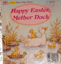 Happy Easter Mother Duck (Golden Early Childhood Series)
