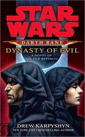 Star Wars: Darth Bane: Dynasty of Evil: A Novel of the Old Republic
