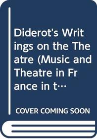 Diderot's Writings on the Theatre (Music and Theatre in France in the 17th and 18th Centuries)