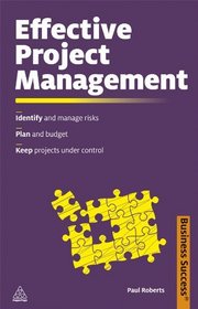 Effective Project Management: Identify and Manage Risks; Plan and Budget; Keep Projects under Control (Business Success)