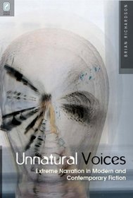 Unnatural Voices: Extreme Narration in Modern and Contemporary Fiction (Theory and Interpretation of Narrative)