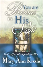 You Are Precious in His Sight: Your Self Worth Depends on Him