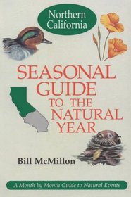 Seasonal Guide to the Natural Year-Northern California: A Month by Month Guide to Natural Events (Seasonal Guide to the Natural Year)