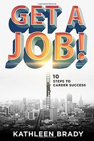 Get A Job!: 10 Steps to Career Success