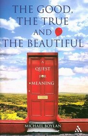 The Good, The True and the Beautiful: A Quest for Meaning