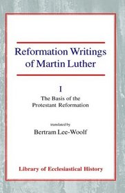 Reformation Writings of Martin Luther: Volume I - The Basis of the Protestant Reformation (Library of Ecclesiastical History)